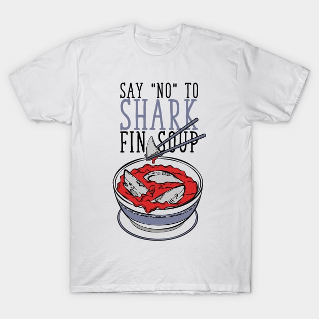 Say No To Shark Fin Soup T-Shirt by avshirtnation